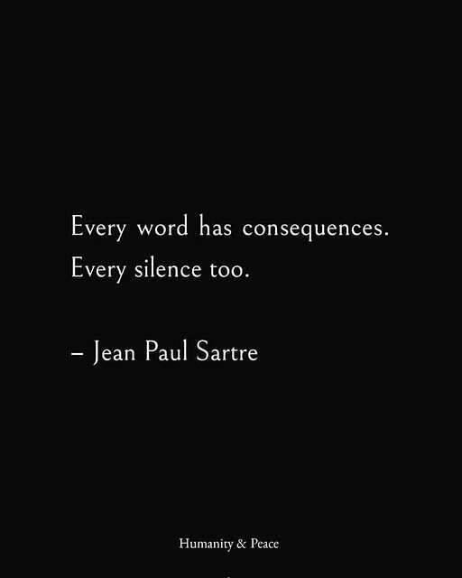 Satre: Every word has consequences, every silence too